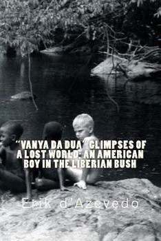 Paperback "Vanya Da Dua" Glimpses of a Lost World; An American Boy in the Liberian Bush. Book