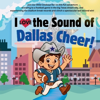 I Love the Sound of Dallas Cheer!: Follow a Little Cowboy Fan to a Texas Football Game!