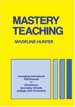 Paperback Mastery Teaching: Increasing Instructional Effectiveness in Elementary and Secondary Schools, Colleges, and Universities Book