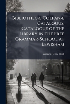 Paperback BibliothecÃ] ColfanÃ] Catalogus. Catalogue of the Library in the Free Grammar-School at Lewisham Book