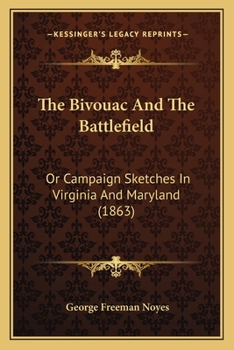 The Bivouac and the Battlefield: or, campaign sketches in Virginia and Maryland