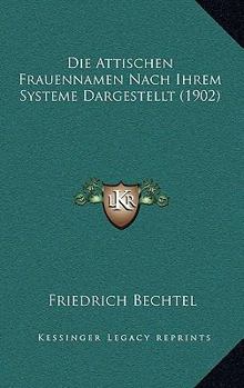 Paperback Die Attischen Frauennamen Nach Ihrem Systeme Dargestellt (1902) [German] Book