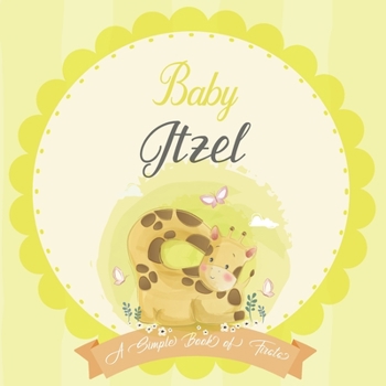 Baby Itzel A Simple Book of Firsts: A Baby Book and the Perfect Keepsake Gift for All Your Precious First Year Memories and Milestones