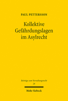 Kollektive Gefahrdungslagen Im Asylrecht: Dogmatik Der Gefahrenprognose Und Vereinheitlichung Der Entscheidungspraxis Durch Landerleitentscheidungen