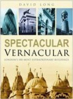 Hardcover Spectacular Vernacular: London's 100 Most Extraordinary Buildings Book