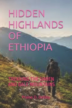 HIDDEN HIGHLANDS OF ETHIOPIA: TREKKING THE SIMIEN AND BALE MOUNTAINS