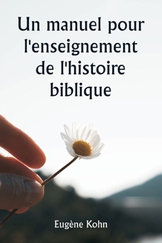 Un manuel pour l'enseignement de l'histoire biblique (French Edition)