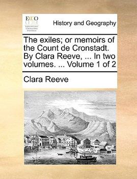 Paperback The exiles; or memoirs of the Count de Cronstadt. By Clara Reeve, ... In two volumes. ... Volume 1 of 2 Book
