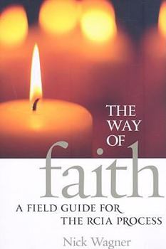 Paperback The Way of Faith: A Field Guide to the RCIA Process Book