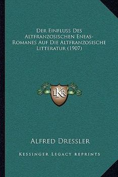 Paperback Der Einfluss Des Altfranzosischen Eneas-Romanes Auf Die Altfranzosische Litteratur (1907) [German] Book