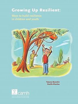 Paperback Growing Up Resilient: Ways to Build Resilience in Children and Youth Book