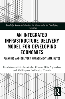 Paperback An Integrated Infrastructure Delivery Model for Developing Economies: Planning and Delivery Management Attributes (Routledge Research Collections for Construction in Developing Countries) Book