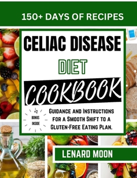 Paperback Celiac Disease Diet Cookbook: Guidance and Instructions for a Smooth Shift to a Gluten-Free Eating Plan. Book