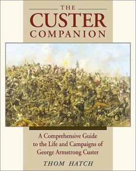 Paperback The Custer Companion: A Comprehensive Guide to the Life and Campaigns of George Armstrong Custer and the Plains Indian Wars Book