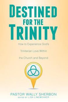 Paperback Destined for the Trinity: How to Experience God's Trinitarian Love Within the Church and Beyond Book