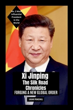 Xi Jinping - The Silk Road Chronicles: Forging a New Global Order