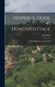 Sämmtliche Werke: Hesperus, Oder 45 Hundposttage : Zweites Heftlein... - Book #2 of the Hesperus oder 45 Hundposttage