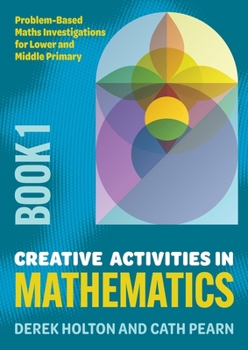 Paperback Creative Activities in Mathematics - Book 1: Problem-Based Maths Investigations for Lower and Middle Primary Book
