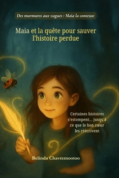 Maia et la quête pour sauver l'histoire perdue: Une histoire perdue. Une fille déterminée. Et la magie que seul son coeur peut faire renaître (Des Murmures Aux Vagues)