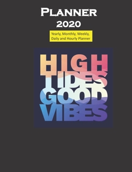 Planner 2020 High Tides Good Vibes: Yearly, Monthly, Weekly, Daily and Hourly Planner size 8.5 Inch x 11 Inch 99 books