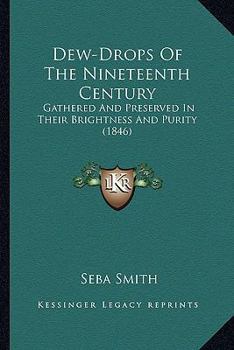 Paperback Dew-Drops Of The Nineteenth Century: Gathered And Preserved In Their Brightness And Purity (1846) Book