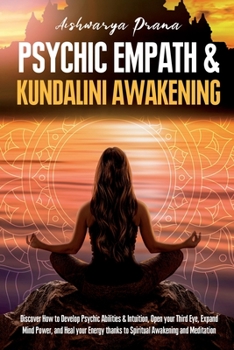 Paperback Psychic Empath & Kundalini Awakening: Discover How to Develop Psychic Abilities & Intuition, Open your Third Eye, Expand Mind Power, and Heal your Ene Book