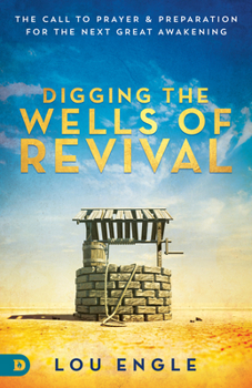 Paperback Digging the Wells of Revival: The Call to Prayer and Preparation for the Next Great Awakening Book