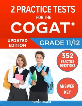2 Practice Tests for the COGAT Grade 11/12: Grades 11 and 12, Levels 17/18 Form 7, 2 Full-Length Practice Tests, 352 Practice Questions, Answer Key, Sample Questions for Each Test Area.