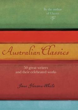 Australian Classics: 50 Great Writers and Their Celebrated Works