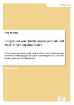 Paperback Integration von Qualitätsmanagement- und Marktforschungsmethoden: Überwindung der Schnittstelle zwischen Marketing und Engineering im Produktentstehun [German] Book