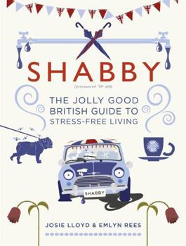 Hardcover Shabby: The Jolly Good British Guide to Stress-Free Living Book