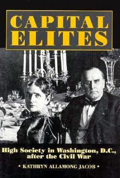 Hardcover Capital Elites: High Society in Washington, D.C. After the Civil War Book