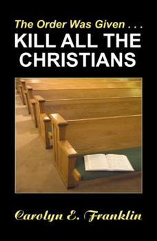 Paperback The Order Was Given. . .Kill All the Christians Book