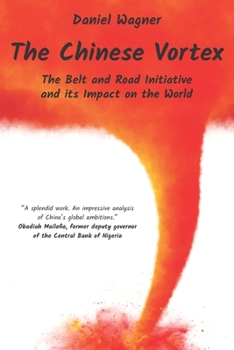 Paperback The Chinese Vortex: The Belt and Road Initiative and its Impact on the World Book