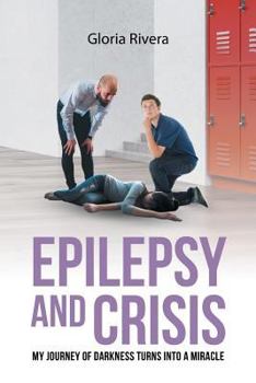 Paperback Epilepsy and Crisis: My Journey of Darkness Turns into a Miracle Book