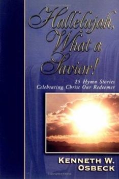 Paperback Hallelujah, What a Savior!: 25 Hymn Stories Celebrating Christ Our Redeemer Book