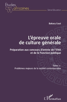 L'épreuve orale de culture générale Tome 2: Préparation aux concours d'entrée de l'ENA et de la Fonction publique Problèmes majeurs de la société contemporaine (Études Africaines) (French Edition)