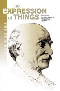 Paperback The Expression of Things: Themes in Thomas Hardy's Fiction and Poetry Book