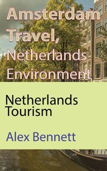 Paperback Amsterdam Travel, Netherlands Environment: Netherlands Tourism Book