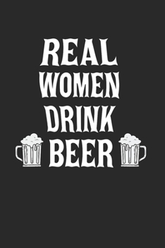Paperback Real Women Drink Beer Notebook - Beer For Women Journal Planner Female Drinking Team: Beer Lover Strong Woman Organizer For Women Book