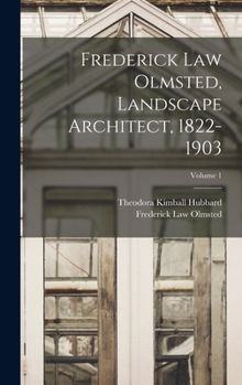 Hardcover Frederick Law Olmsted, Landscape Architect, 1822-1903; Volume 1 Book