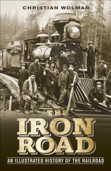 Hardcover The Iron Road: An Illustrated History of the Railroad Book