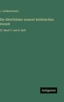 Die Alterthümer unserer heidnischen Vorzeit: III. Band 7. und 8. Heft