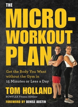 Paperback The Micro-Workout Plan: Get the Body You Want Without the Gym in 15 Minutes or Less a Day Book