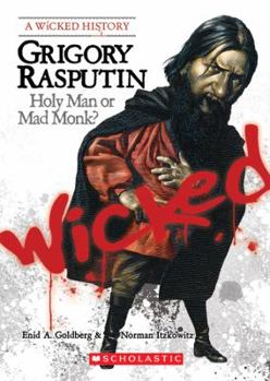 Grigory Rasputin: Holy Man or Mad Monk? - Book  of the A Wicked History