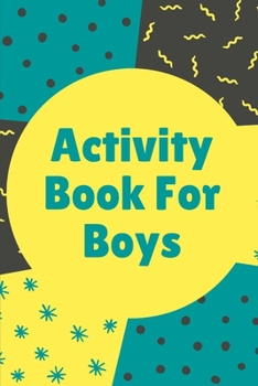 Activity Book For Boys: Fun Filled prompted notebook | Homeschooling | Road Trip Activity | Gift For Kids | Birthday | Summer Camp | Mazes | Dot To Dot | Word Search