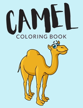 Paperback Camel Coloring Book: Camel Coloring Pages For Preschoolers, Over 40 Pages to Color, Perfect Camel Animal Coloring Books for boys, girls, an [Large Print] Book