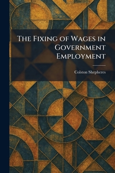 Paperback The Fixing of Wages in Government Employment Book