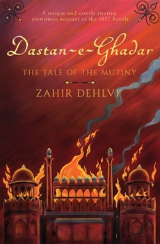 Hardcover Dastan-E-Ghadar: The Tale of the Mutiny Book