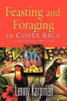 Paperback Feasting and Foraging in Costa Rica: A Comprehensive Food and Restaurant Guide Book
